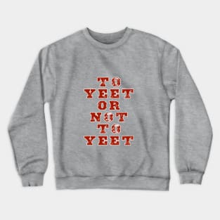 To Yeet or Not To Yeet Crewneck Sweatshirt